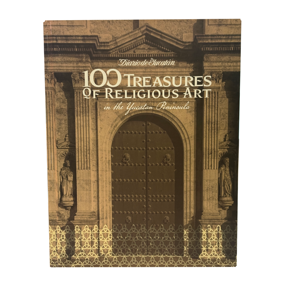 100 Treasures of Religious Art in the Yucatan Peninsula